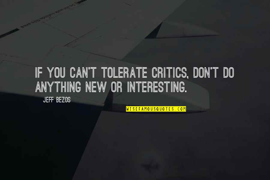 Ferrandina Quotes By Jeff Bezos: If you can't tolerate critics, don't do anything