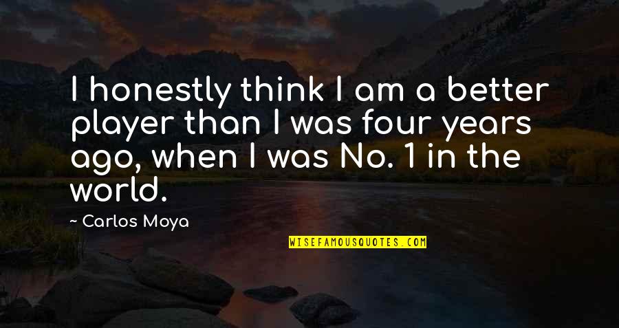Ferrandos Quotes By Carlos Moya: I honestly think I am a better player Ferrandos Quotes By Carlos Moya: I honestly think I am a better player