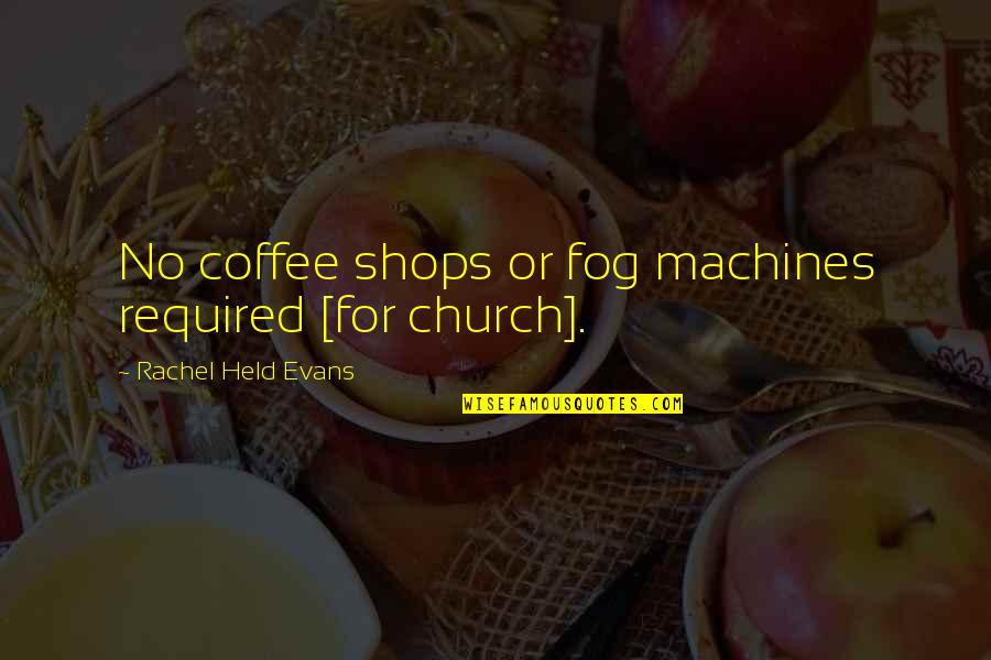 Ferrante Artist Quotes By Rachel Held Evans: No coffee shops or fog machines required [for Ferrante Artist Quotes By Rachel Held Evans: No coffee shops or fog machines required [for