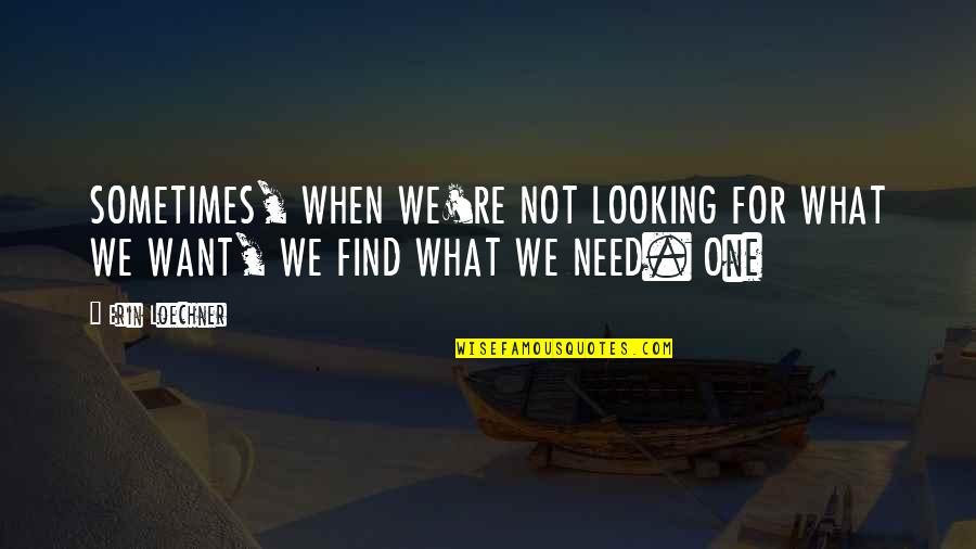 Ferranti's Quotes By Erin Loechner: SOMETIMES, WHEN WE'RE NOT LOOKING FOR WHAT WE