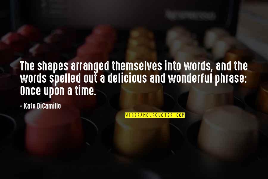 Ferraras Westfield Nj Quotes By Kate DiCamillo: The shapes arranged themselves into words, and the