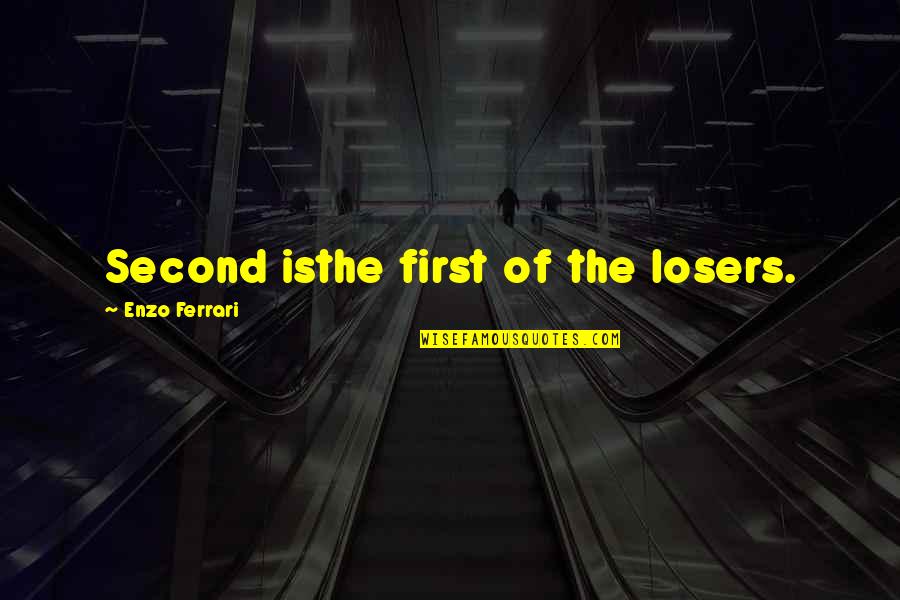 Ferrari Enzo Quotes By Enzo Ferrari: Second isthe first of the losers. Ferrari Enzo Quotes By Enzo Ferrari: Second isthe first of the losers.