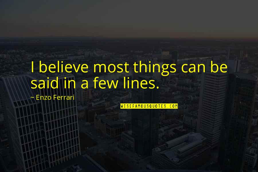 Ferrari Enzo Quotes By Enzo Ferrari: I believe most things can be said in Ferrari Enzo Quotes By Enzo Ferrari: I believe most things can be said in
