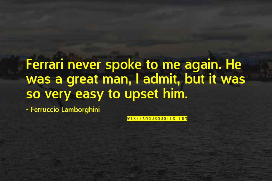 Ferrari Lamborghini Quotes By Ferruccio Lamborghini: Ferrari never spoke to me again. He was