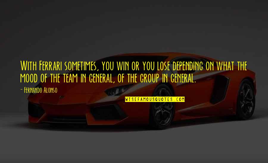 Ferrari Quotes By Fernando Alonso: With Ferrari sometimes, you win or you lose