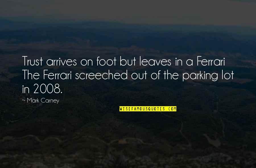 Ferrari Quotes By Mark Carney: Trust arrives on foot but leaves in a Ferrari Quotes By Mark Carney: Trust arrives on foot but leaves in a
