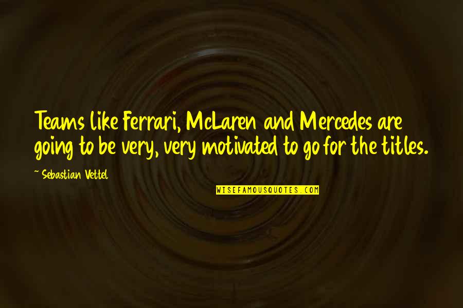 Ferrari Quotes By Sebastian Vettel: Teams like Ferrari, McLaren and Mercedes are going