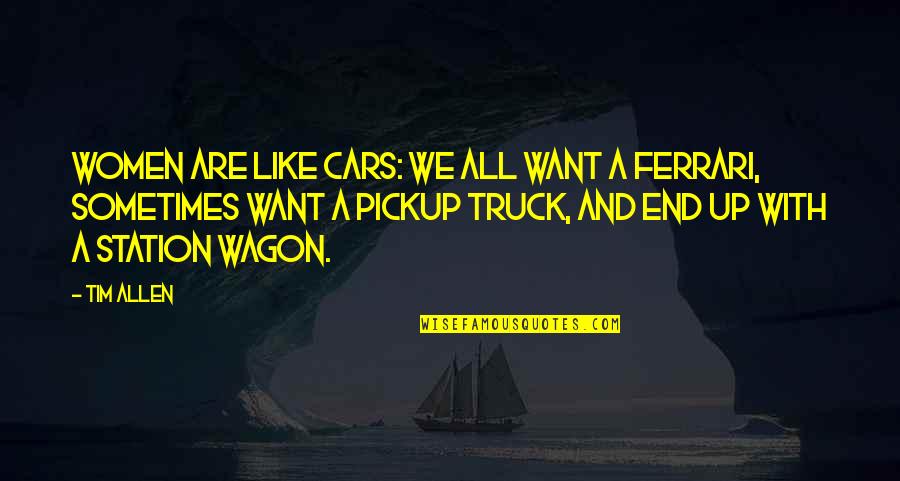 Ferrari Quotes By Tim Allen: Women are like cars: we all want a