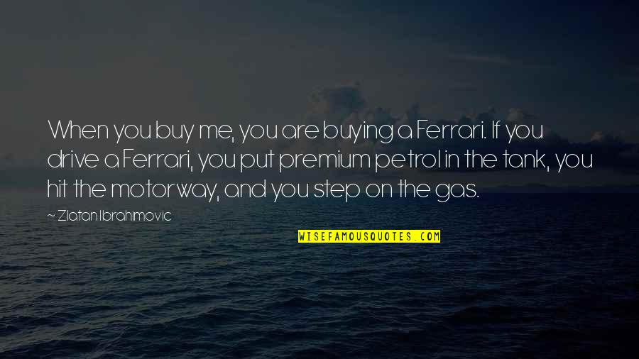 Ferrari Quotes By Zlatan Ibrahimovic: When you buy me, you are buying a