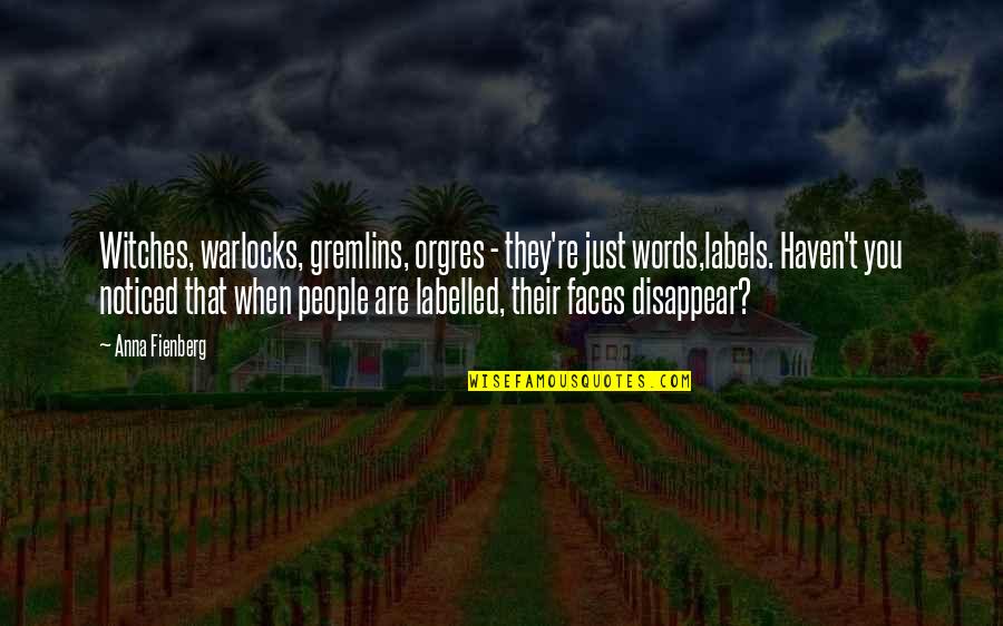 Ferraria Hot Quotes By Anna Fienberg: Witches, warlocks, gremlins, orgres - they're just words,labels. Ferraria Hot Quotes By Anna Fienberg: Witches, warlocks, gremlins, orgres - they're just words,labels.