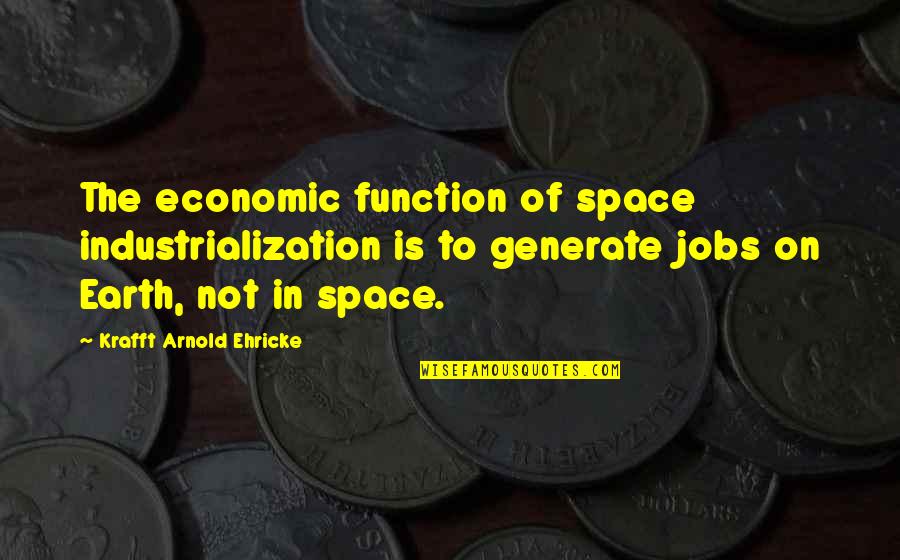 Ferraris Italian Villa Chop House Quotes By Krafft Arnold Ehricke: The economic function of space industrialization is to