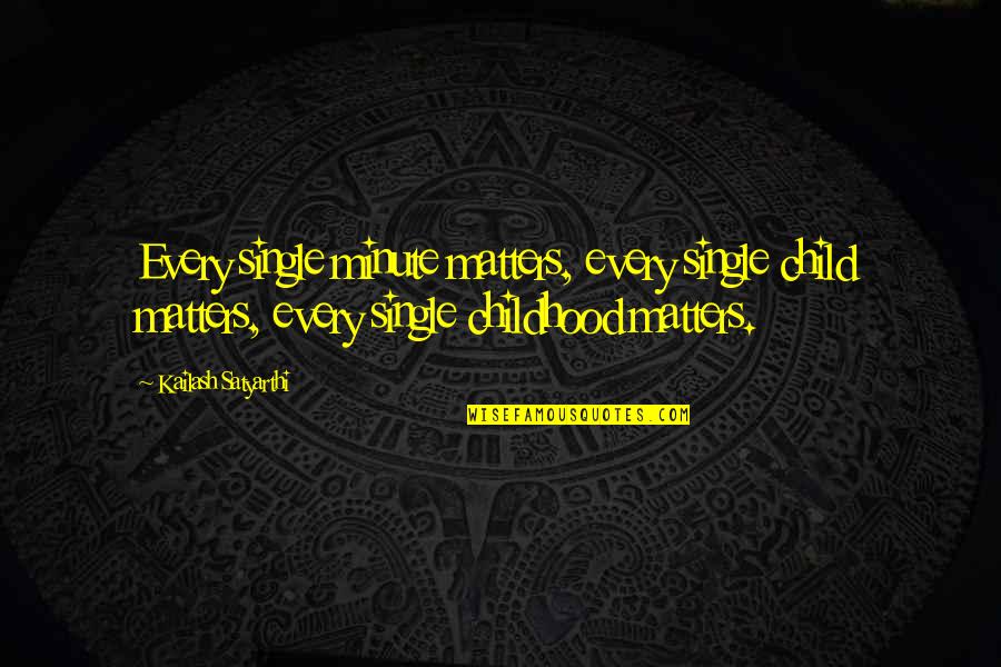 Ferrars Pronunciation Quotes By Kailash Satyarthi: Every single minute matters, every single child matters,