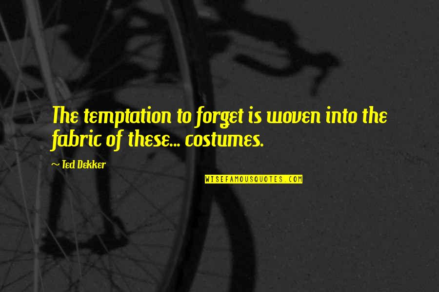 Ferrata Semily Quotes By Ted Dekker: The temptation to forget is woven into the