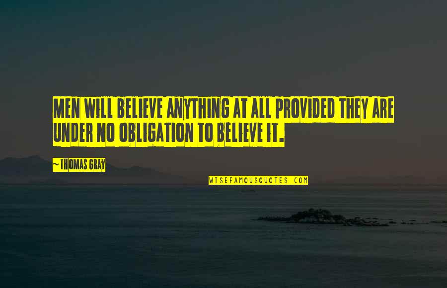 Ferratec Quotes By Thomas Gray: Men will believe anything at all provided they