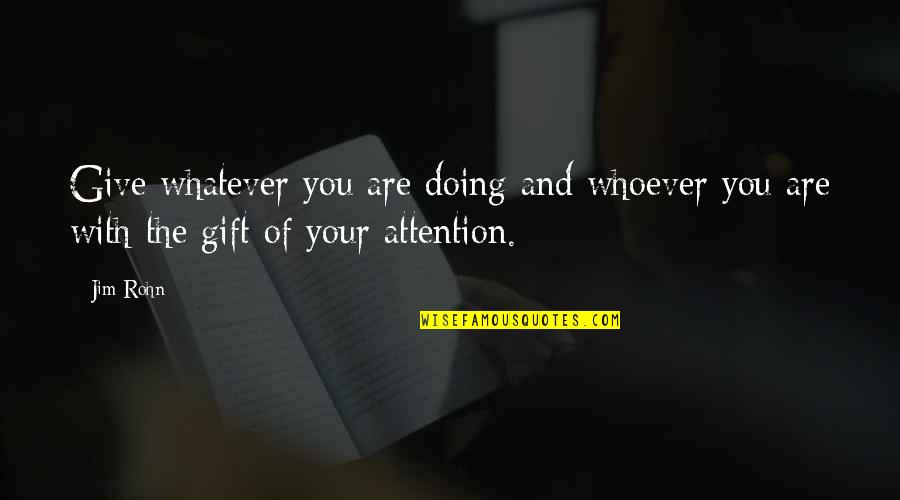 Ferrattis Quotes By Jim Rohn: Give whatever you are doing and whoever you