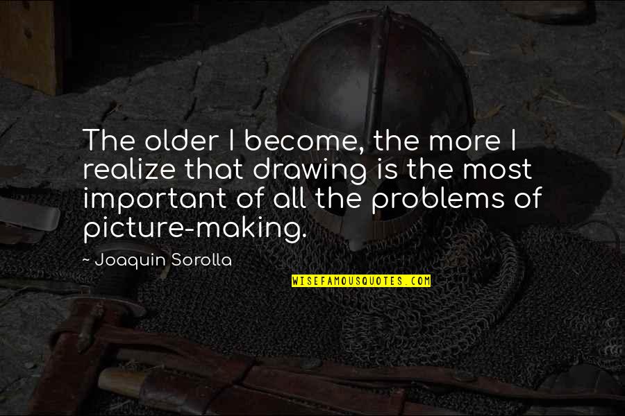 Ferrazzano Danielle Quotes By Joaquin Sorolla: The older I become, the more I realize