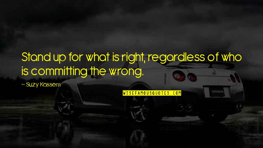 Ferrazzano Danielle Quotes By Suzy Kassem: Stand up for what is right, regardless of