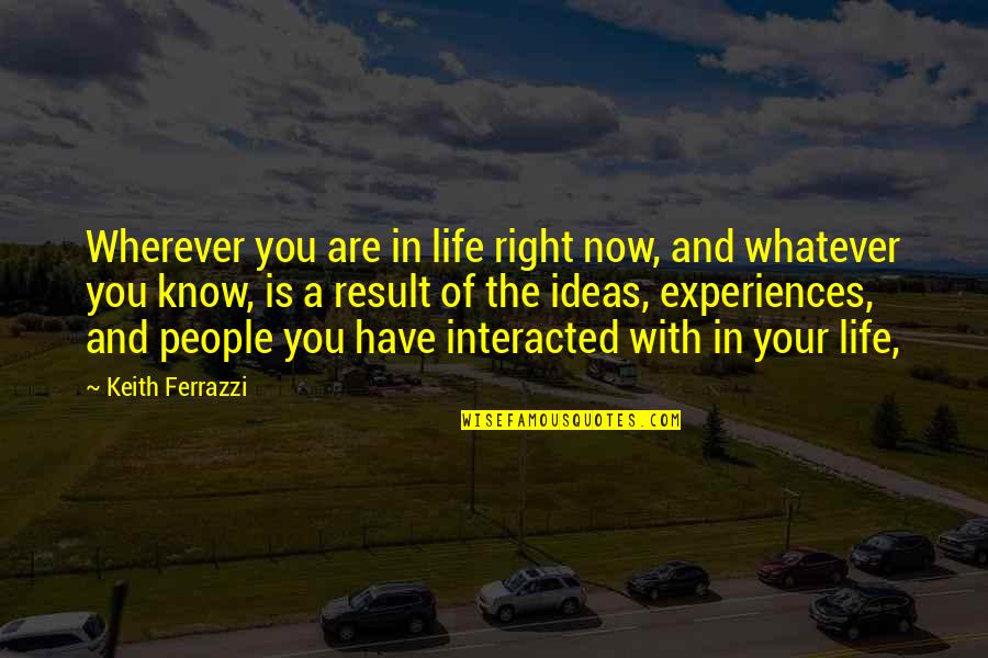 Ferrazzi Quotes By Keith Ferrazzi: Wherever you are in life right now, and