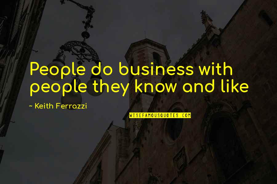 Ferrazzi Quotes By Keith Ferrazzi: People do business with people they know and