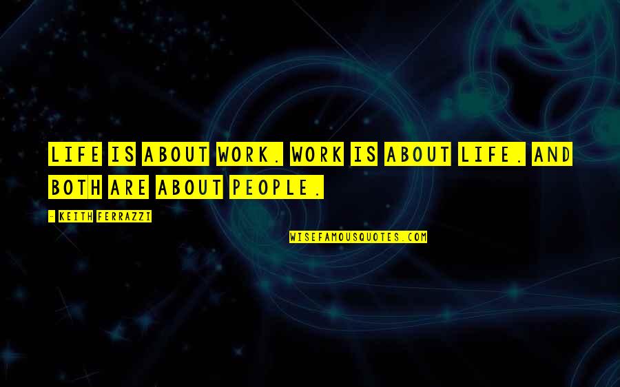 Ferrazzi Quotes By Keith Ferrazzi: Life is about work. Work is about life.