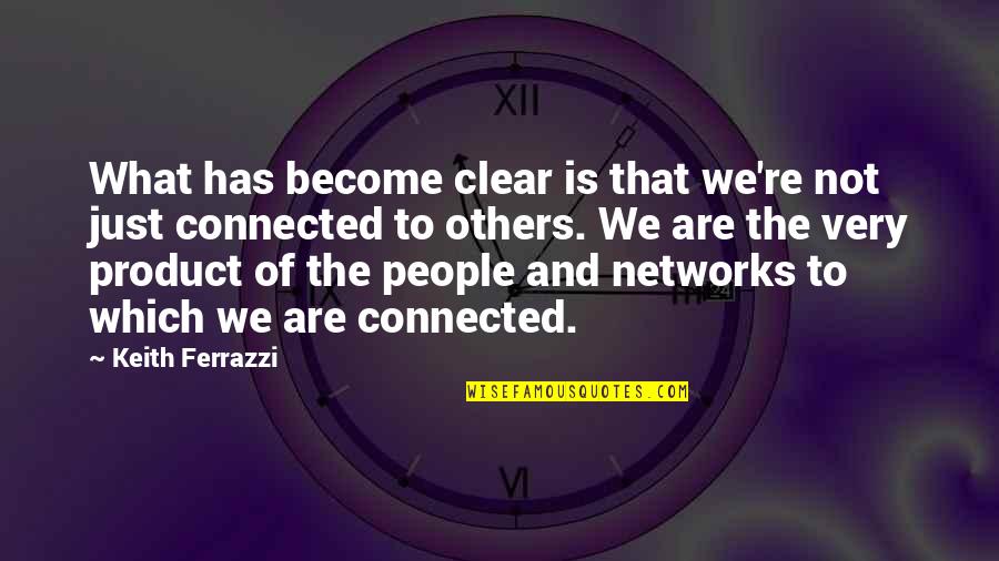 Ferrazzi Quotes By Keith Ferrazzi: What has become clear is that we're not