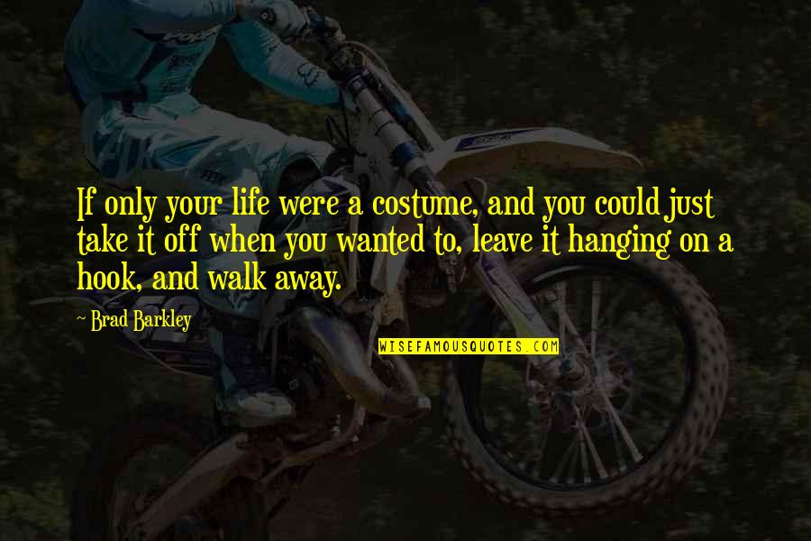 Ferrazzo Vini Quotes By Brad Barkley: If only your life were a costume, and