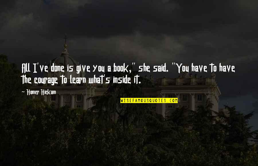Ferrazzo Vini Quotes By Homer Hickam: All I've done is give you a book,"