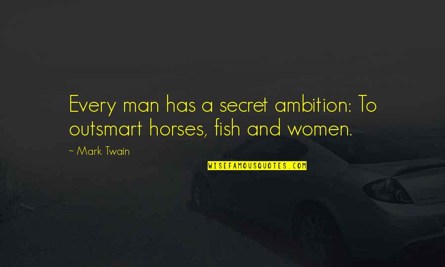 Ferrazzo Vini Quotes By Mark Twain: Every man has a secret ambition: To outsmart