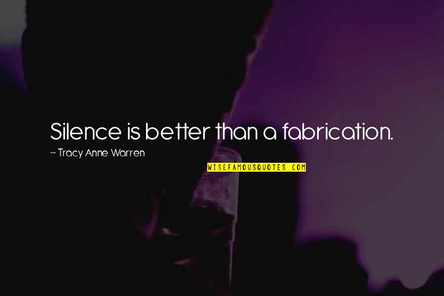 Ferre Laevers Quotes By Tracy Anne Warren: Silence is better than a fabrication. Ferre Laevers Quotes By Tracy Anne Warren: Silence is better than a fabrication.