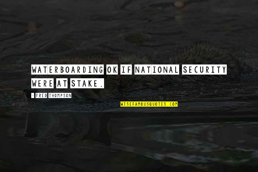 Ferreira Towing Quotes By Fred Thompson: Waterboarding ok if national security were at stake.