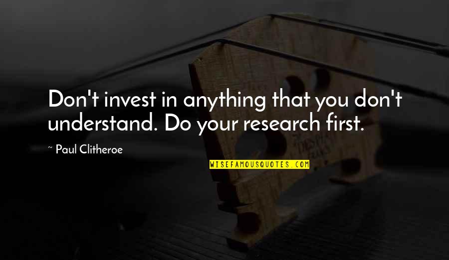 Ferreira Towing Quotes By Paul Clitheroe: Don't invest in anything that you don't understand.