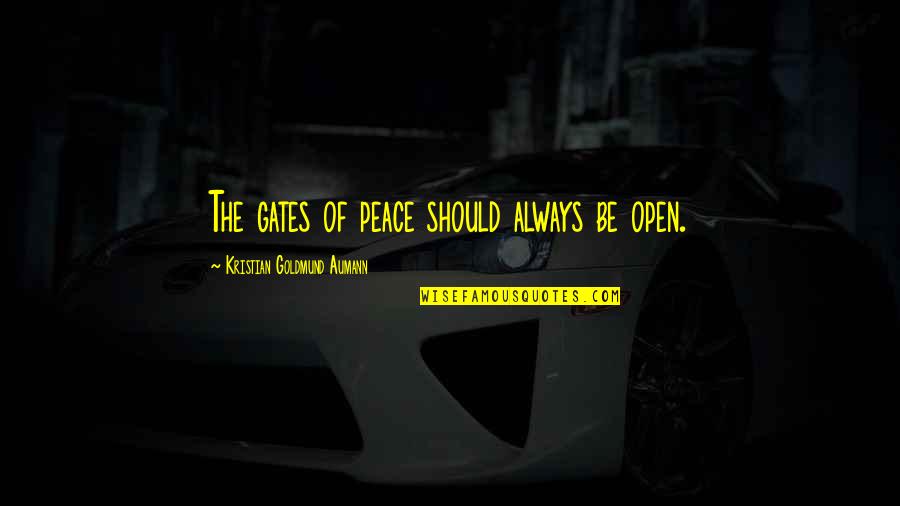 Ferrel Quotes By Kristian Goldmund Aumann: The gates of peace should always be open.