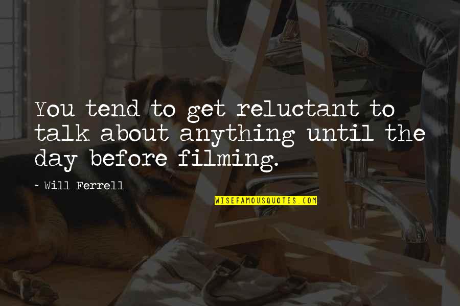 Ferrell's Quotes By Will Ferrell: You tend to get reluctant to talk about