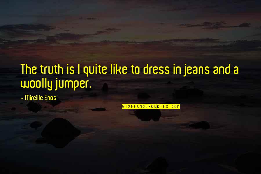 Ferreolus Senator Quotes By Mireille Enos: The truth is I quite like to dress Ferreolus Senator Quotes By Mireille Enos: The truth is I quite like to dress