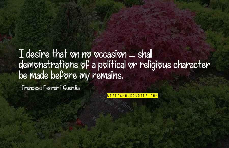 Ferrer Quotes By Francesc Ferrer I Guardia: I desire that on no occasion ... shall