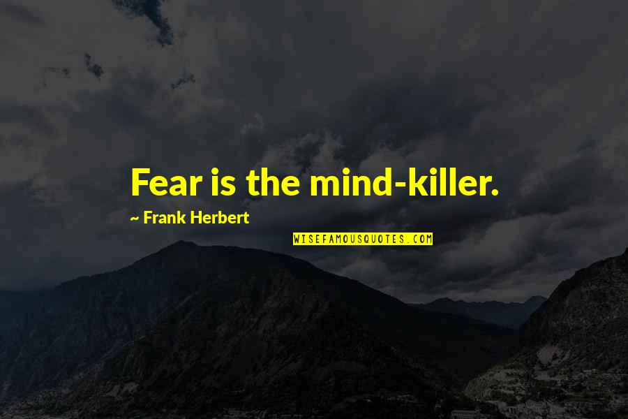Ferreras Nyc Quotes By Frank Herbert: Fear is the mind-killer.