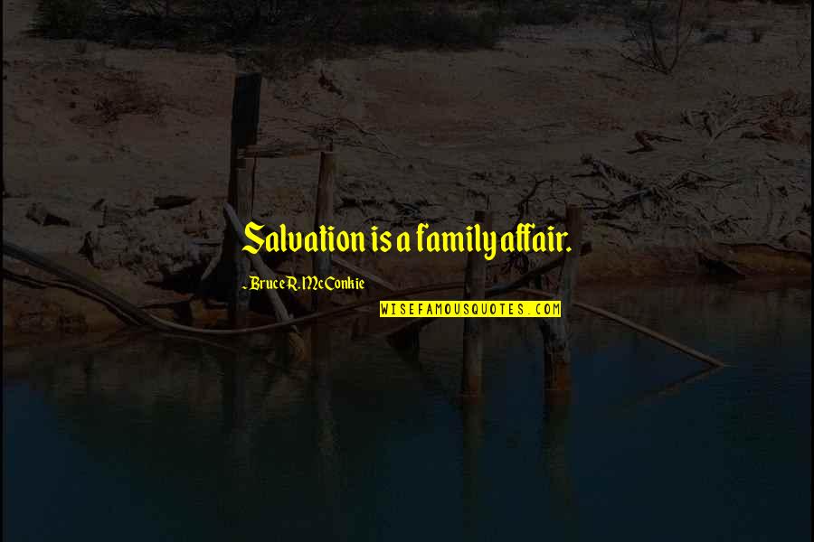 Ferreyra Quotes By Bruce R. McConkie: Salvation is a family affair.