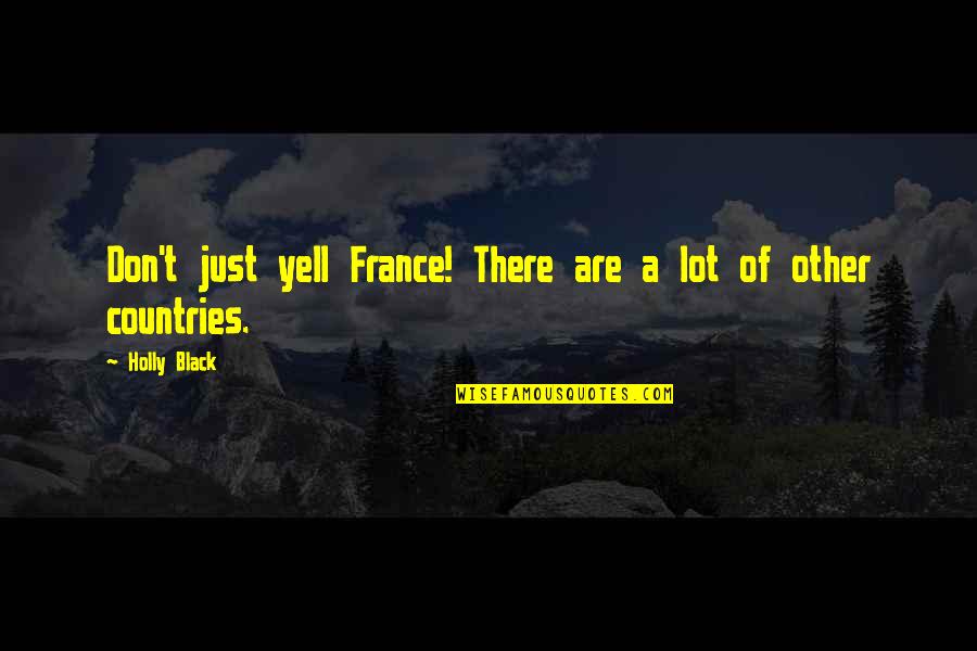 Ferreyra Quotes By Holly Black: Don't just yell France! There are a lot