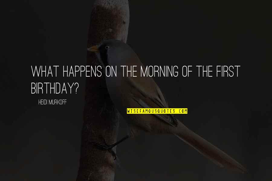 Ferreyros Convocatorias Quotes By Heidi Murkoff: What happens on the morning of the first