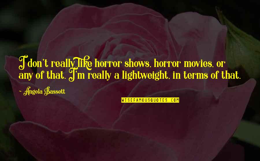 Ferrian Quotes By Angela Bassett: I don't really like horror shows, horror movies,