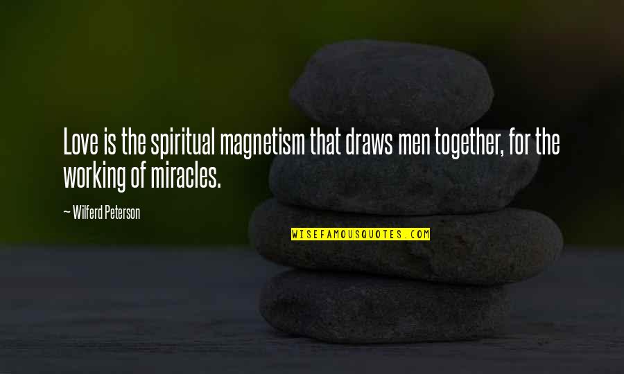 Ferrian Quotes By Wilferd Peterson: Love is the spiritual magnetism that draws men
