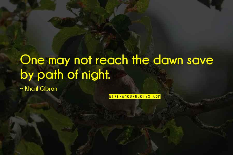 Ferrick Mason Quotes By Khalil Gibran: One may not reach the dawn save by Ferrick Mason Quotes By Khalil Gibran: One may not reach the dawn save by