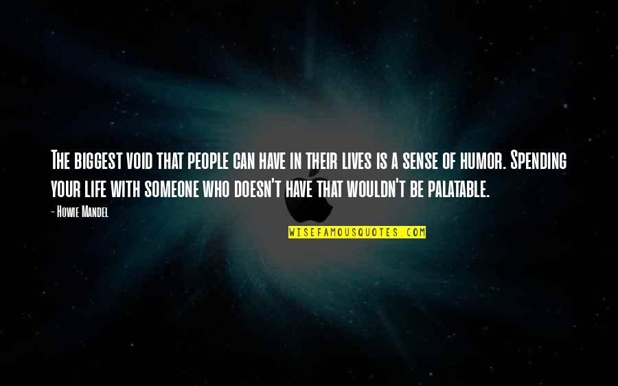 Ferrick Zakaria Quotes By Howie Mandel: The biggest void that people can have in Ferrick Zakaria Quotes By Howie Mandel: The biggest void that people can have in