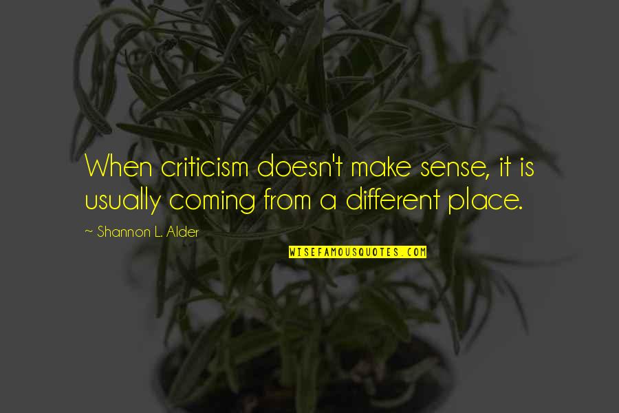 Ferrie Quotes By Shannon L. Alder: When criticism doesn't make sense, it is usually