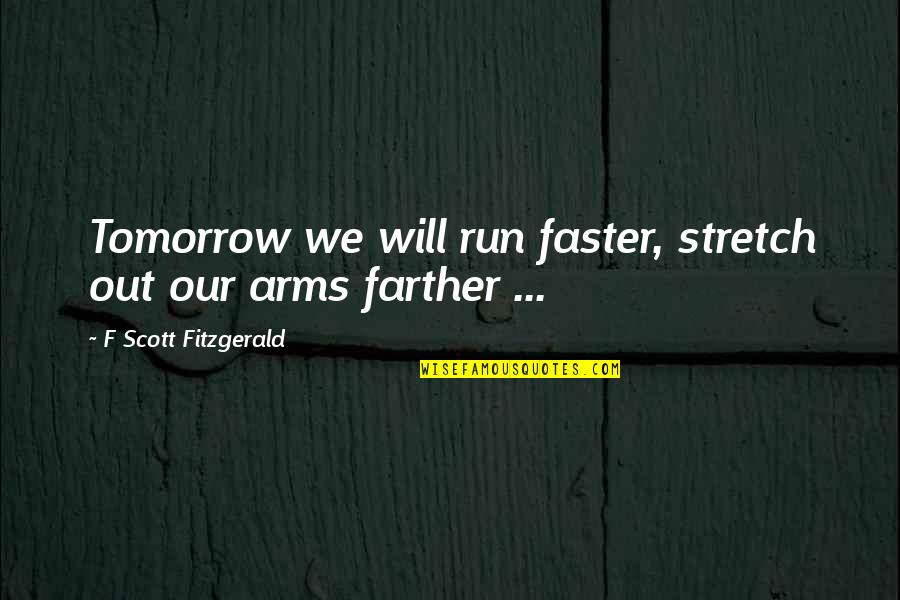 Ferrier Car Quotes By F Scott Fitzgerald: Tomorrow we will run faster, stretch out our