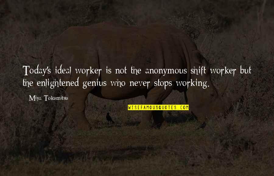 Ferrier Files Quotes By Miya Tokumitsu: Today's ideal worker is not the anonymous shift Ferrier Files Quotes By Miya Tokumitsu: Today's ideal worker is not the anonymous shift