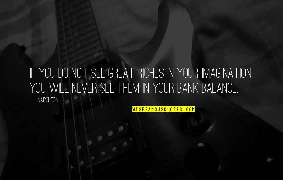 Ferrier Warnings Quotes By Napoleon Hill: If you do not see great riches in