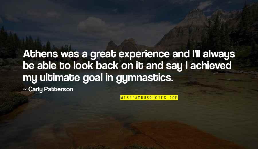 Ferriman Gallwey Quotes By Carly Patterson: Athens was a great experience and I'll always