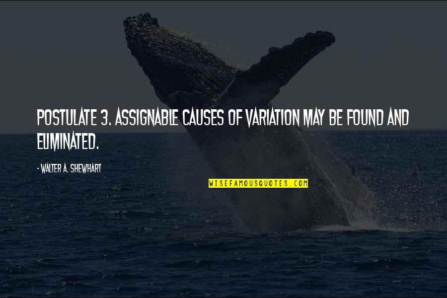 Ferris Bueller Anyone Quote Quotes By Walter A. Shewhart: Postulate 3. Assignable causes of variation may be
