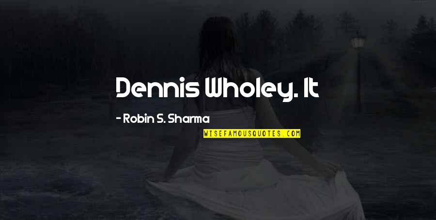 Ferris Bueller Ism Quotes By Robin S. Sharma: Dennis Wholey. It
